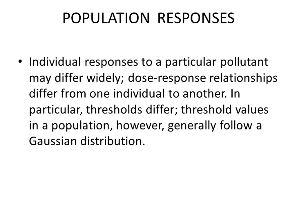 POPULATION RESPONSES Individual responses to a particular pollutant may differ widely; dose-response relationships differ